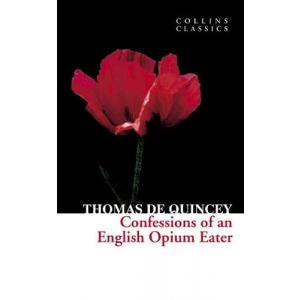 Confessions of an English Opium Eater. Collins Classics