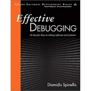 Effective Debugging. 66 Specific Ways to Debug Software and Systems