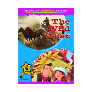 The Wild West / Tall Tale of Rex Rodeo. Macmillan Children's Readers 5