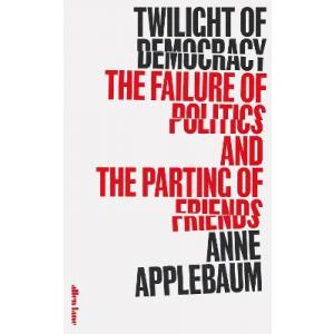 Twilight of Democracy. The Failure of Politics and the Parting of Friends