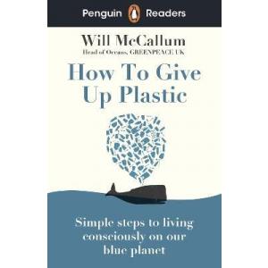 Penguin Readers Level 5: How to Give Up Plastic (ELT Graded Reader)