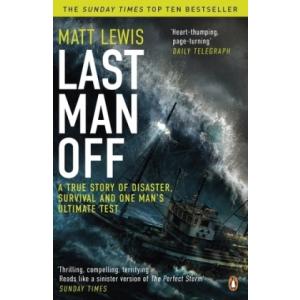 Last Man Off : A True Story of Disaster, Survival and One Man's Ultimate Test