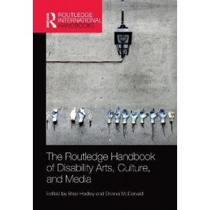 The Routledge Handbook of Disability Arts, Culture, and Media