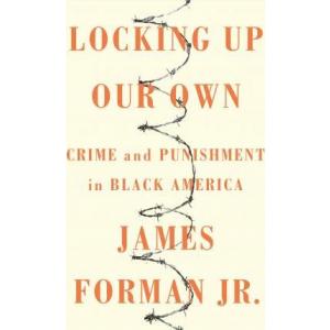 Locking Up Our Own: Crime and Punishment in Black America