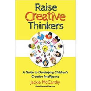 Raise Creative Thinkers: A Guide to Developing Children's Creative Intelligence