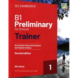 B1 Preliminary for Schools Trainer 1. Six Practice Tests with answers and Teacher's Notes. Second Edition with eBook