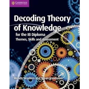 Decoding Theory of Knowledge for the IB Diploma: Themes, Skills and Assessment
