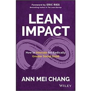 Lean Impact : How to Innovate for Radically Greater Social Good