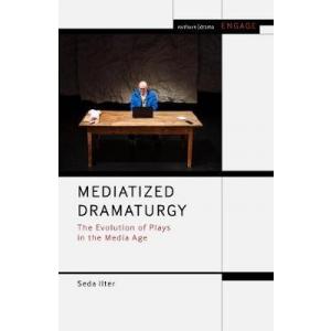 Mediatized Dramaturgy. The Evolution of Plays in the Media Age
