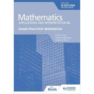Exam Practice Workbook for Mathematics for the IB Diploma. Applications and interpretation HL