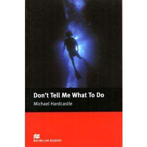 Don'T Tell Me What To Do. Macmillan Readers Elementary
