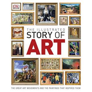 The Illustrated Story of Art. The Great Art Movements and the Paintings that Inspired them