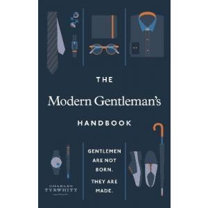 The Modern Gentleman's Handbook. Gentlemen are not born, they are made
