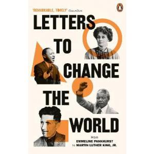 Letters to Change the World. From Emmeline Pankhurst to Martin Luther King Jr