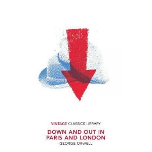 Down and Out in Paris and London. Vintage Classics Library