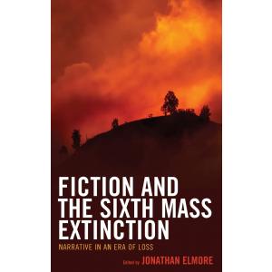 Fiction and the Sixth Mass Extinction. Narrative in an Era of Loss