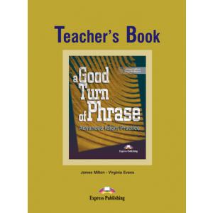 A Good Turn of Phrase. Advanced Idioms Practice. Książka Nauczyciela