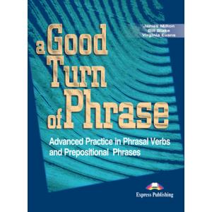 A Good Turn of Phrase. Phrasal Verbs & Prepositions Student's Book