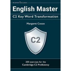 English Master. C2 Key Word Transformation. 20 practice tests for the Cambridge C2 Proficiency