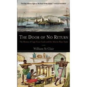 The Door of No Return. The History of Cape Coast Castle and the Atlantic Slave Trade