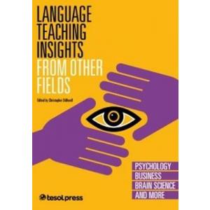 Language Teaching Insights from Other Fields. Psychology, Business, Brain Science and More