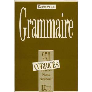 350 Exercices de Grammaire Superieur 1. Klucz