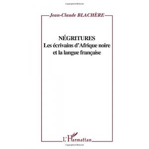 Negritures. Les ecrivains d'Afrique Noire et la langue francaise