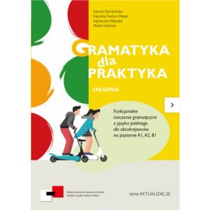 Gramatyka dla Praktyka Składnia Funkcjonalne ćwiczenia  z języka polskiego dla obcokrajowców A1/B1