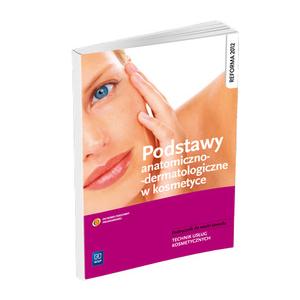 Podstawy anatomiczno-dermatologiczne w kosmetyce podręcznik do nauki zawodu wyd. 2013 (S)