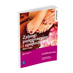 Zabiegi pielęgnacyjne i upiększające dłoni i stóp podręcznik do nauki zawodu wyd. 2013 (S)
