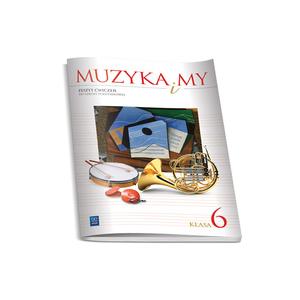 Muzyka i my Szkoła Podstawowa kl. 6 ćwiczenia wyd. 2014
