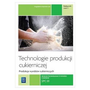 Technologie produkcji cukierniczej. Wyroby cukiernicze Tom II podręcznik cz. 1. Podręcznik Do Nauki Zawodu Cukiernik
