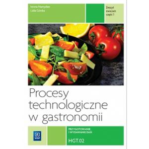 Procesy Technologiczne w Gastronomii. Część 1. Gastronomia. Kwalifikacja T.6. Technik Żywienia i Usług Gastronomicznych. Ćwiczenia