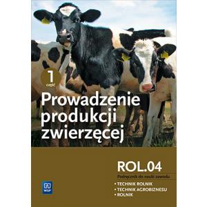 Prowadzenie Produkcji Zwierzęcej. Część 1. Kwalifikacja ROL.04 Podręcznik do Nauki Zawodu Technik Rolnik, Technik Agrobiznesu i Rolnik