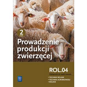 Prowadzenie Produkcji Zwierzęcej Część 2. Kwalifikacja ROL.04. Podręcznik do Nauki Zawodów Technik Rolnik, Technik Agrobiznesu i Rolnik