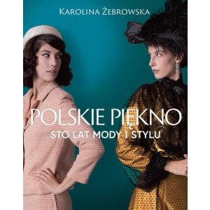 Polskie piękno Sto lat mody i stylu