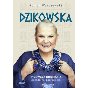 Dzikowska. Pierwsza biografia legendarnej podróżniczki