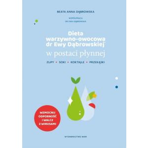 Dieta warzywno-owocowa dr Ewy Dąbrowskiej w postaci płynnej. Zupy, soki, koktajle, przekąski