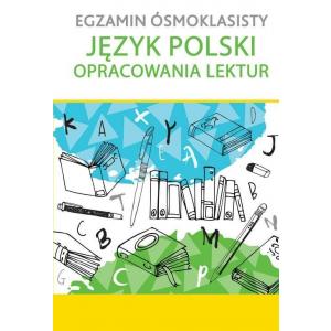 Egzamin Ósmoklasisty. Język Polski. Opracowania Lektur