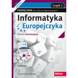 Informatyka Europejczyka. Podręcznik + CD. Część 1. Zakres Rozszerzony. Szkoła Ponadgimnazjalna