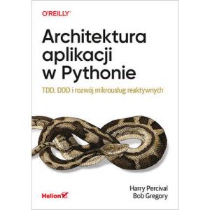 Architektura aplikacji w Pythonie. TDD, DDD i rozwój mikrousług reaktywnych