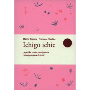 Ichigo ichie Japońska sztuka przeżywania niezapomnianych chwil