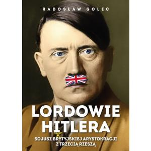 Lordowie Hitlera.Sojusz brytyjskiej arystokracji z trzecią rzeszą