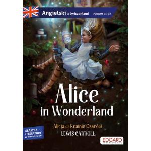 Alice in Wonderland/Alicja w Krainie Czarów. Adaptacja klasyki z ćwiczeniami - język angielski