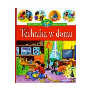 Technika w domu. Encyklopedia wiedzy przedszkolaka