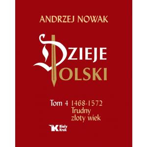Dzieje Polski. Tom 4. Trudny złoty wiek 1468-1572