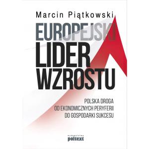 Europejski lider wzrostu. Polska droga od ekonomicznych peryferii do gospodarki sukcesu