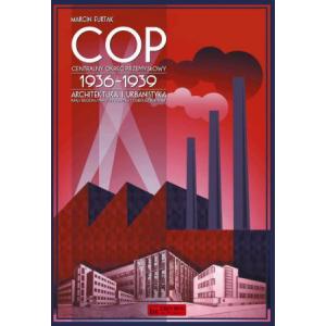 Centralny Okręg Przemysłowy (COP) 1936-1939. Architektura i urbanistyka