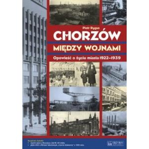 Chorzów między wojnami. Opowieść o życiu miasta 1918-1939
