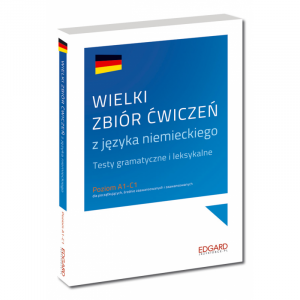 Wielki Zbiór Ćwiczeń z Języka Niemieckiego. Testy Gramatyczne i Leksykalne